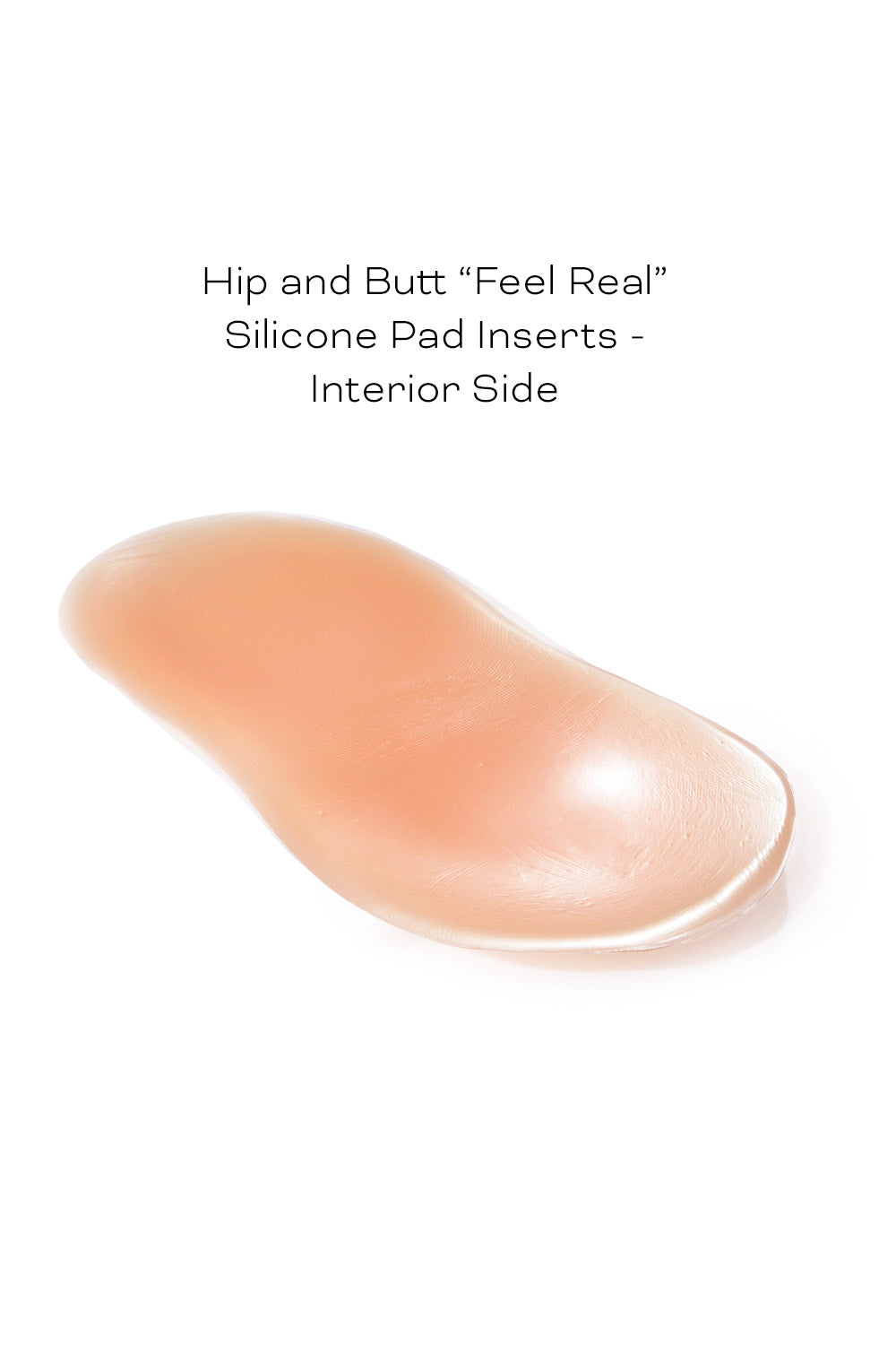 Interior view of Hip and Butt "Feel Real" silicone pad inserts, showcasing realistic design and shape.